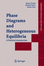 Phase Diagrams And Heterogeneous Equilibria A Practical Introduction 1st Edition Prof Em Dr Dr Hc Bruno Predel