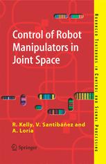 Control Of Robot Manipulators In Joint Space 1st Edition Rafael Kelly Phd