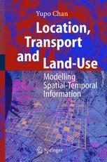 Location Transport And Landuse Modelling Spatialtemporal Information 1st Edition Professor Yupo Chan Auth
