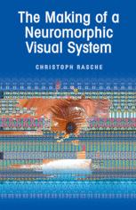 The Making Of A Neuromorphic Visual System 1st Edition Christoph Rasche Auth