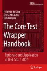 The Core Test Wrapper Handbook Rationale And Application Of Ieee Std 1500 1st Edition Francisco Da Silva