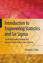 Introduction To Engineering Statistics And Six Sigma Statistical Quality Control And Design Of Experiments And Systems 1st Edition Theodore T Allen Phd Auth