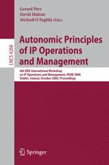 Autonomic Principles Of Ip Operations And Management 6th Ieee International Workshop On Ip Operations And Management Ipom 2006 Dublin Ireland October 2325 2006 Proceedings 1st Edition Dinil Mon Divakaran