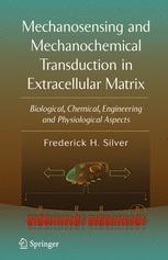 Mechanosensing And Mechanochemical Transduction In Extracellular Matrix Biological Chemical Engineering And Physiological Aspects 1st Edition Dr Frederick H Silver Auth