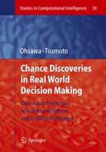 Chance Discoveries In Real World Decision Making Databased Interaction Of Human Intelligence And Artificial Intelligence 1st Edition Prof Dr Yukio Ohsawa Auth