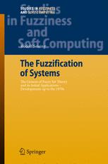 The Fuzzification Of Systems The Genesis Of Fuzzy Set Theory And Its Initial Applications Developments Up To The 1970s 1st Edition Rudolf Seising Auth