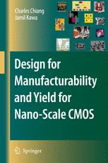 Design For Manufacturability And Yield For Nanoscale Cmos 1st Edition Charles C Chiang