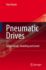 Pneumatic Drives System Design Modelling And Control 1st Edition Prof Dring Peter Beater Auth