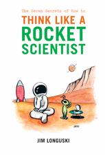 The Seven Secrets Of How To Think Like A Rocket Scientist 1st Edition Jim Longuski Phd Auth