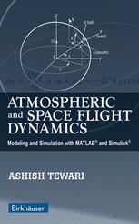 Atmospheric And Space Flight Dynamics Modeling And Simulation With Matlab And Simulink 1st Edition Ashish Tewari Auth