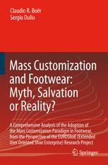 Mass Customization And Footwear Myth Salvation Or Reality A Comprehensive Analysis Of The Adoption Of The Mass Customization Paradigm In Footwear From The Perspective Of The Euroshoe Extended User Oriented Shoe Enterprise Research Project 1st Edition Claudio R Bor