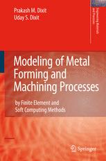 Modeling Of Metal Forming And Machining Processes By Finite Element And Soft Computing Methods 1st Edition Professor Prakash M Dixit