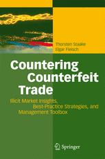 Countering Counterfeit Trade Illicit Market Insights Bestpractice Strategies And Management Toolbox 1st Edition Thorsten Staake