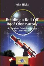 Building A Rolloff Roof Observatory A Complete Guide For Design And Construction 1st Edition John Hicks Auth