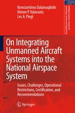 On Integrating Unmanned Aircraft Systems Into The National Airspace System Issues Challenges Operational Restrictions Certification And Recommendations Konstantinos Dalamagkidis
