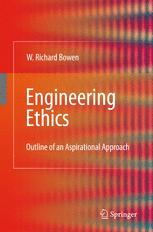 Engineering Ethics Outline Of An Aspirational Approach 1st Edition W Richard Bowen Auth