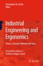 Industrial Engineering And Ergonomics Visions Concepts Methods And Tools Festschrift In Honor Of Professor Holger Luczak 1st Edition Hansjrg Bullinger