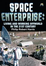 Space Enterprise Living And Working Offworld In The 21st Century 1st Edition Dr Philip Robert Harris Auth