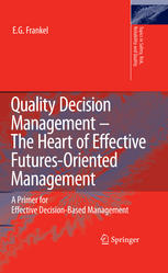 Quality Decision Management The Heart Of Effective Futuresoriented Management A Primer For Effective Decisionbased Management 1st Edition Ernst G Frankel Auth