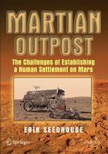 Martian Outpost The Challenges Of Establishing A Human Settlement On Mars 1st Edition Dr Erik Seedhouse Fbis