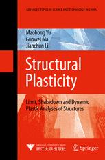 Structural Plasticity Limit Shakedown And Dynamic Plastic Analyses Of Structures Jointly Published With Zhejiang University Press2009 Prof Maohong Yu