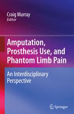 Amputation Prosthesis Use And Phantom Limb Pain An Interdisciplinary Perspective 1st Edition Craig D Murray Auth