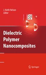 Dielectric Polymer Nanocomposites 1st Edition J Keith Nelson Auth