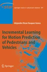 Incremental Learning For Motion Prediction Of Pedestrians And Vehicles 1st Edition Alejandro Dizan Vasquez Govea Auth