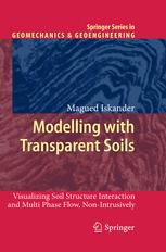 Modelling With Transparent Soils Visualizing Soil Structure Interaction And Multi Phase Flow Nonintrusively 1st Edition Magued Iskander Auth