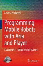 Programming Mobile Robots With Aria And Player A Guide To C Objectoriented Control 1st Edition Amanda Whitbrook Auth