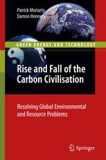 Rise And Fall Of The Carbon Civilisation Resolving Global Environmental And Resource Problems 1st Edition Patrick Moriarty