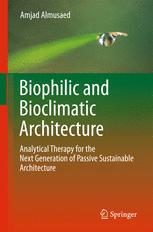 Biophilic And Bioclimatic Architecture Analytical Therapy For The Next Generation Of Passive Sustainable Architecture 1st Edition Amjad Almusaed