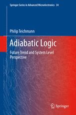 Adiabatic Logic Future Trend And System Level Perspective 1st Edition Philip Teichmann Auth
