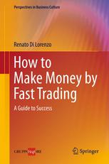 How To Make Money By Fast Trading A Guide To Success 1st Edition Renato Di Lorenzo Auth