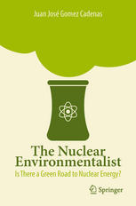 The Nuclear Environmentalist Is There A Green Road To Nuclear Energy 1st Edition Juan Jos Gomez Cadenas Auth