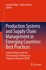 Production Systems And Supply Chain Management In Emerging Countries Best Practices Selected Papers From The International Conference On Production Research Icpr 1st Edition Juan A Maringarcia