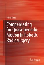 Compensating For Quasiperiodic Motion In Robotic Radiosurgery 1st Edition Floris Ernst Auth