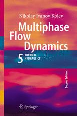 Multiphase Flow Dynamics 5 Nuclear Thermal Hydraulics 2nd Ed Nikolay Ivanov Kolev Auth