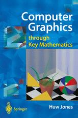 Computer Graphics Through Key Mathematics 1st Edition Huw Jones Bsc