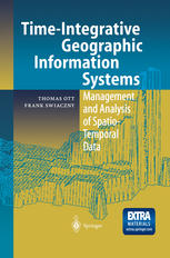 Timeintegrative Geographic Information Systems Management And Analysis Of Spatiotemporal Data 1st Edition Dr Thomas Ott