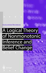 A Logical Theory Of Nonmonotonic Inference And Belief Change 1st Edition Dr Alexander Bochman Auth