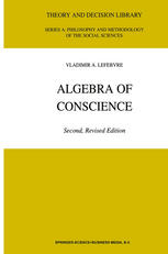 Algebra Of Conscience Revised Edition With A Second Part With A New Foreword By Anatol Rapoport 2nd Edition Vladimir A Lefebvre Auth