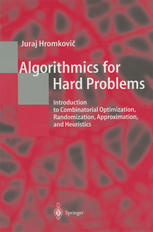 Algorithmics For Hard Problems Introduction To Combinatorial Optimization Randomization Approximation And Heuristics 1st Juraj Hromkovi