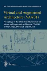 Virtual And Augmented Architecture Vaa01 Proceedings Of The International Symposium On Virtual And Augmented Architecture Vaa01 Trinity College Dublin 21 22 June 2001 1st Edition Bob Fisher