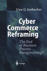Cyber Commerce Reframing The End Of Business Process Reengineering 1st Edition Uwe G Seebacher Auth