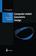 Computeraided Geometric Design A Totally Fourdimensional Approach 1st Edition Fujio Yamaguchi Auth