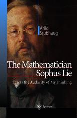 The Mathematician Sophus Lie It Was The Audacity Of My Thinking 1st Edition Arild Stubhaug Auth
