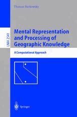 Mental Representation And Processing Of Geographic Knowledge A Computational Approach 1st Edition Thomas Barkowsky Eds