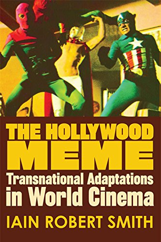 The Hollywood Meme Transnational Adaptations In World Cinema 1st Edition Iain Robert Smith