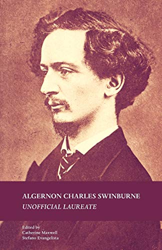 Algernon Charles Swinburne Unofficial Laureate 2013 Editors Catherine Maxwell And Stefano Evangelista